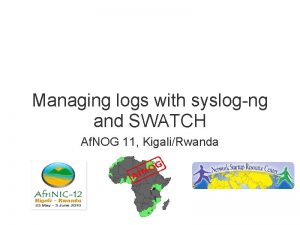 Managing logs with syslogng and SWATCH Af NOG