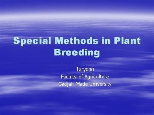 Special Methods in Plant Breeding Taryono Faculty of