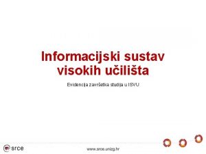 Informacijski sustav visokih uilita Evidencija zavretka studija u