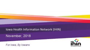 Iowa Health Information Network IHIN November 2018 For