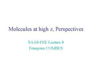 Molecules at high z Perspectives SAASFEE Lecture 8