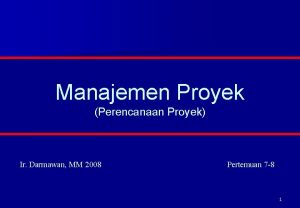 Manajemen Proyek Perencanaan Proyek Ir Darmawan MM 2008