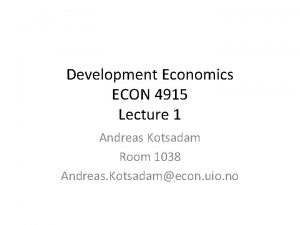 Development Economics ECON 4915 Lecture 1 Andreas Kotsadam