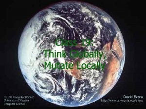 Class 19 Think Globally Mutate Locally CS 150