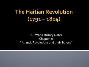 The Haitian Revolution 1791 1804 AP World History