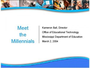 Meet the Millennials Kameron Ball Director Office of