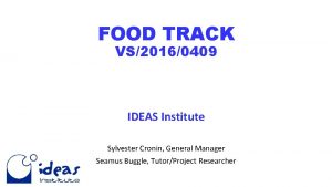 FOOD TRACK VS20160409 IDEAS Institute Sylvester Cronin General