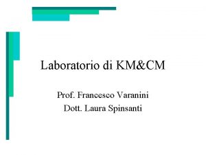 Laboratorio di KMCM Prof Francesco Varanini Dott Laura