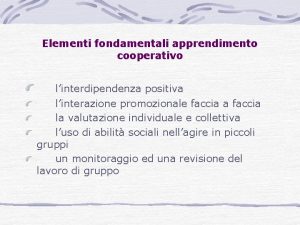 Elementi fondamentali apprendimento cooperativo linterdipendenza positiva linterazione promozionale