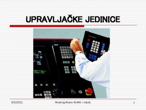 UPRAVLJAKE JEDINICE 952021 Miodrag ManicNUMA i roboti 1