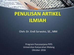 PENULISAN ARTIKEL ILMIAH Oleh Dr Endi Sarwoko SE