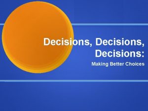Decisions Decisions Making Better Choices Purpose and Goals