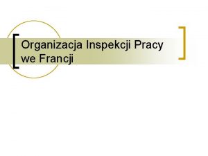 Organizacja Inspekcji Pracy we Francji Inspekcja Pracy wewntrz