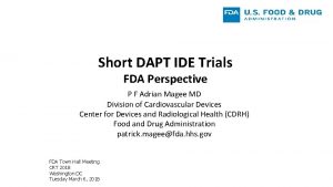 Short DAPT IDE Trials FDA Perspective P F