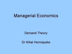 Managerial Economics Demand Theory Dr Nihal Hennayake Law