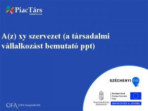 Az xy szervezet a trsadalmi vllalkozst bemutat ppt