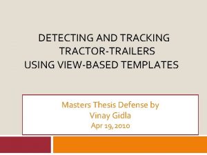 DETECTING AND TRACKING TRACTORTRAILERS USING VIEWBASED TEMPLATES Masters