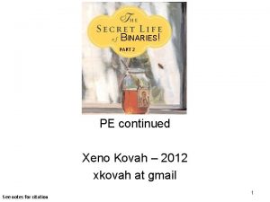 BINARIES PART 2 PE continued Xeno Kovah 2012