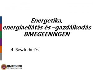 Energetika energiaellts s gazdlkods BMEGEENNGEN 4 Rszterhels Rszterhels