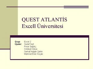 QUEST ATLANTS Excell niversitesi Grup yeler Excel 2