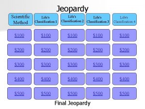 Jeopardy Scientific Method Lifes Classification 1 Lifes Classification