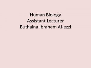 Human Biology Assistant Lecturer Buthaina Ibrahem Alezzi Organelles