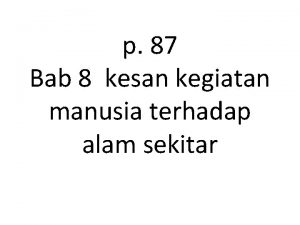 p 87 Bab 8 kesan kegiatan manusia terhadap