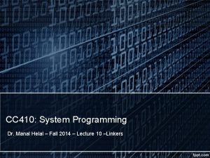 CC 410 System Programming Dr Manal Helal Fall
