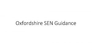 Oxfordshire SEN Guidance How to use the guidance