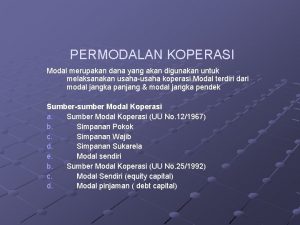 PERMODALAN KOPERASI Modal merupakan dana yang akan digunakan