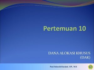 Pertemuan 10 DANA ALOKASI KHUSUS DAK Poni Sukaesih