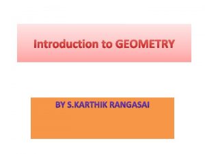 Introduction to GEOMETRY Structure of Geometry Axiomatic Approach