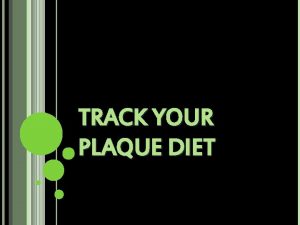 TRACK YOUR PLAQUE DIET BASIC DIET PRINCIPLES Diet