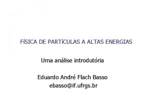 FSICA DE PARTCULAS A ALTAS ENERGIAS Uma anlise