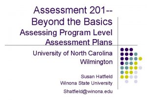 Assessment 201 Beyond the Basics Assessing Program Level