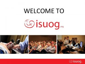 WELCOME TO Editable text here ISUOG Mission and