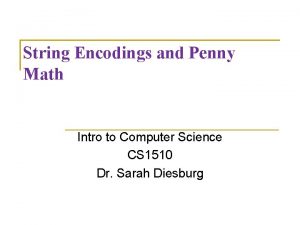 String Encodings and Penny Math Intro to Computer
