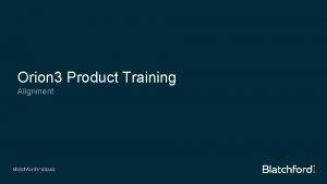 Orion 3 Product Training Alignment Orion 3 Alignment
