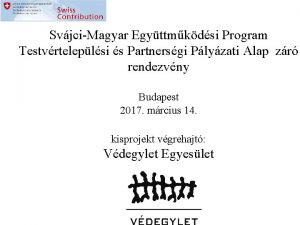 SvjciMagyar Egyttmkdsi Program Testvrteleplsi s Partnersgi Plyzati Alap