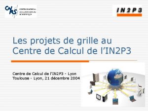 Les projets de grille au Centre de Calcul