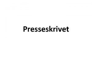 Presseskrivet presseskrivet Til hvem Nr sende Innhold Oppflging