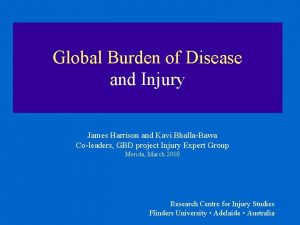 Global Burden of Disease and Injury James Harrison