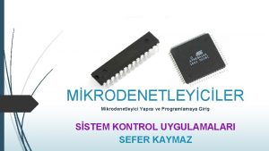 MKRODENETLEYCLER Mikrodenetleyici Yaps ve Programlamaya Giri SSTEM KONTROL