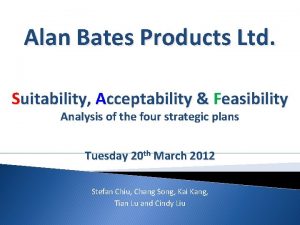 Alan Bates Products Ltd Suitability Acceptability Feasibility Analysis