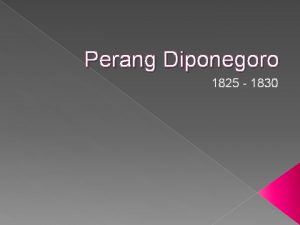 Perang Diponegoro 1825 1830 Perang Diponegoro adalah perang