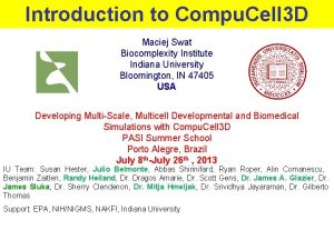 Introduction to Compu Cell 3 D Maciej Swat