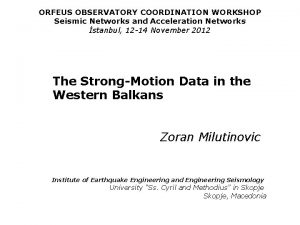 ORFEUS OBSERVATORY COORDINATION WORKSHOP Seismic Networks and Acceleration