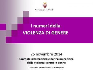 Provincia autonoma di Trento I numeri della VIOLENZA