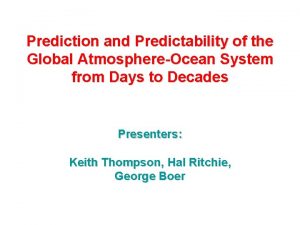 Prediction and Predictability of the Global AtmosphereOcean System
