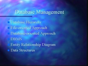 Database Management Database Hierarchy n Fileoriented Approach n